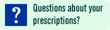 Questions about your prescriptions?